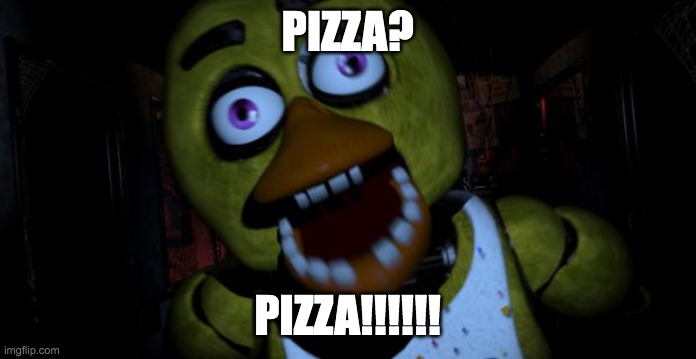 Chica FNAF Senpai | pizza? PIZZA!!!!!! | image tagged in chica fnaf senpai | made w/ Imgflip meme maker