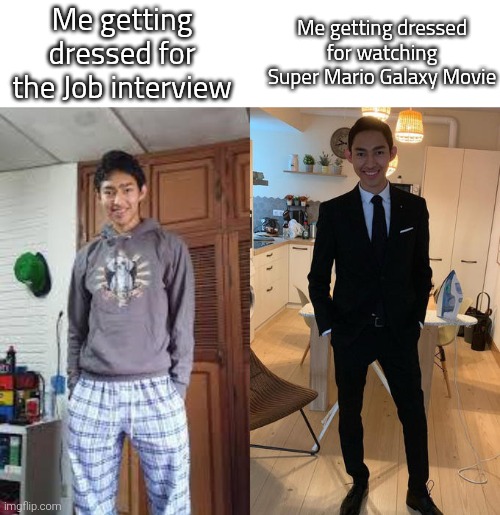 Hopefully that movie will be good. | Me getting dressed for the Job interview; Me getting dressed for watching Super Mario Galaxy Movie | image tagged in fernanfloo dresses up,super mario | made w/ Imgflip meme maker