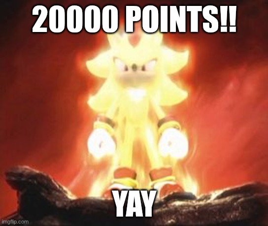 Super Shadow | 20000 points!! yay | image tagged in super shadow | made w/ Imgflip meme maker