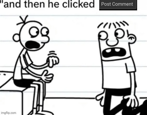 and then he clicked blank | image tagged in and then he clicked blank | made w/ Imgflip meme maker