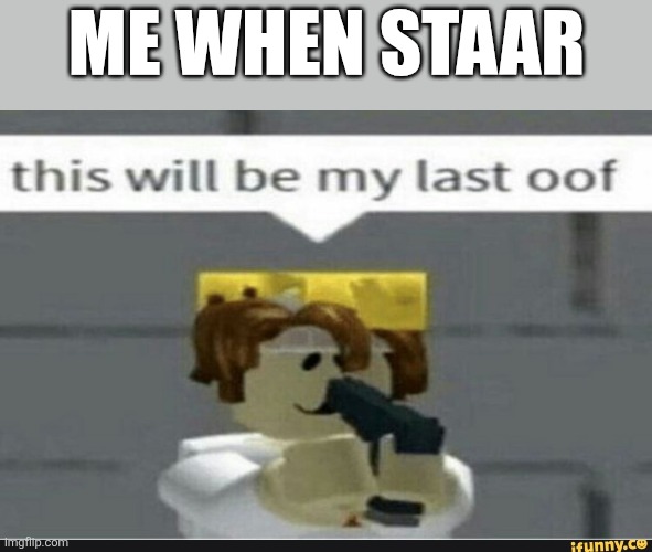 THIS IS JUST A JOKE | Me when staar | image tagged in this will be my last oof | made w/ Imgflip meme maker