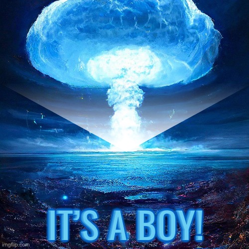 Lol, Just an ordinary gender reveal. | It’s a boy! | image tagged in memes,funny,gender reveal | made w/ Imgflip meme maker