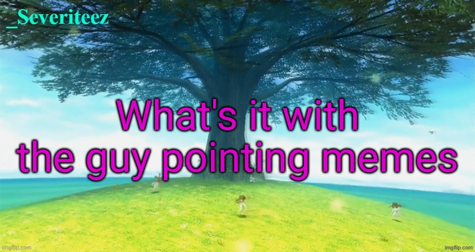 Severiteez majoras mask announcement template | What's it with the guy pointing memes | image tagged in severiteez majoras mask announcement template | made w/ Imgflip meme maker