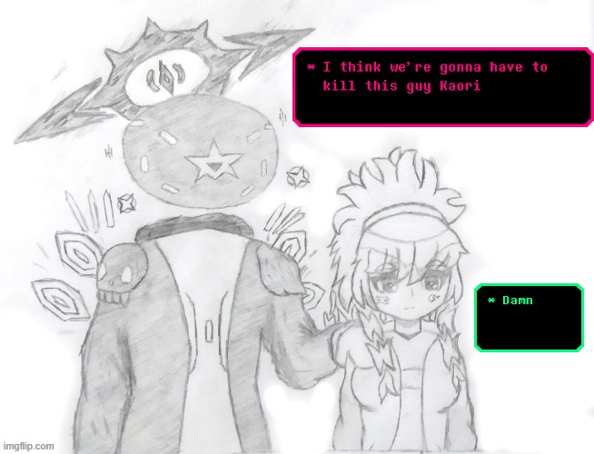 newly made art (and turned it into a temp-) | image tagged in i think we're gonna have to kill this guy kaori | made w/ Imgflip meme maker