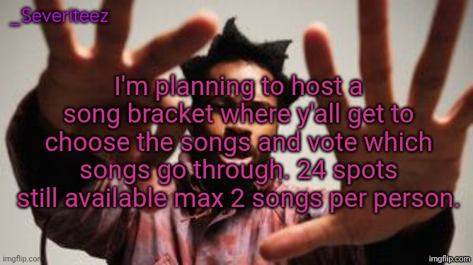 Choose your songs if you haven't already | I'm planning to host a song bracket where y'all get to choose the songs and vote which songs go through. 24 spots still available max 2 songs per person. | image tagged in severiteez denzel washington announcement template | made w/ Imgflip meme maker