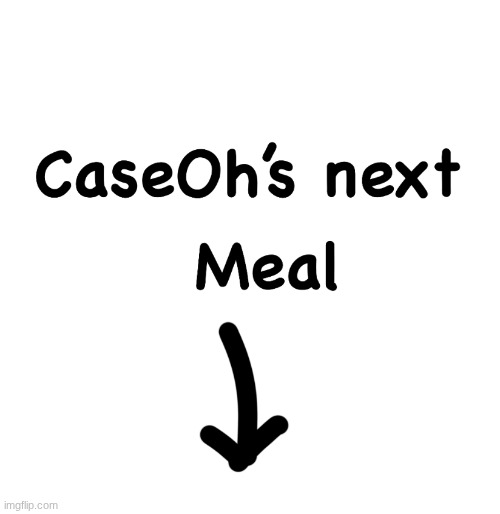 I'm spawning like, 5 years late to the caseoh trend | image tagged in caseoh s next meal | made w/ Imgflip meme maker