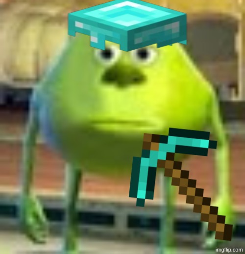 minecraft mining | image tagged in sully wazowski | made w/ Imgflip meme maker