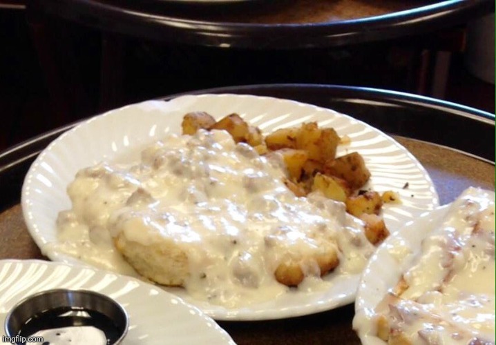 Biscuits and Gravy | image tagged in biscuits and gravy | made w/ Imgflip meme maker