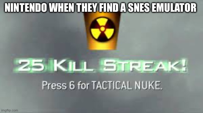 Tactical Nuke | Nintendo when they find a SNES emulator | image tagged in tactical nuke | made w/ Imgflip meme maker