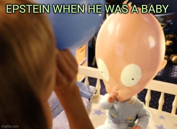 Baby Epstein be like | Epstein when he was a baby | image tagged in son of the mask | made w/ Imgflip meme maker