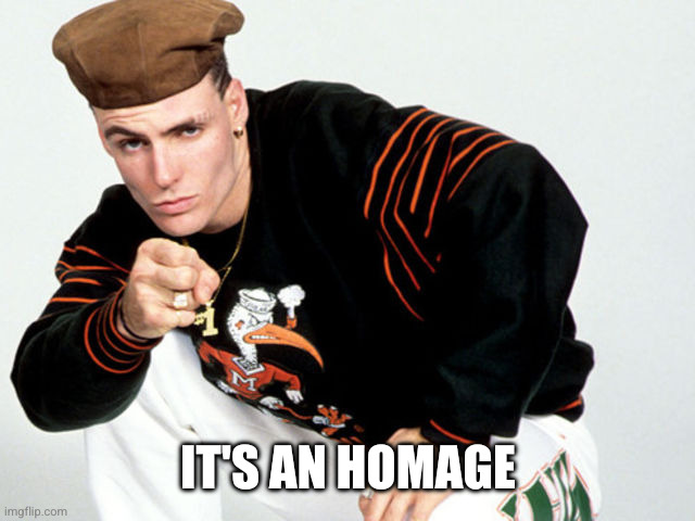 Vanilla Ice | It's an homage | image tagged in vanilla ice | made w/ Imgflip meme maker