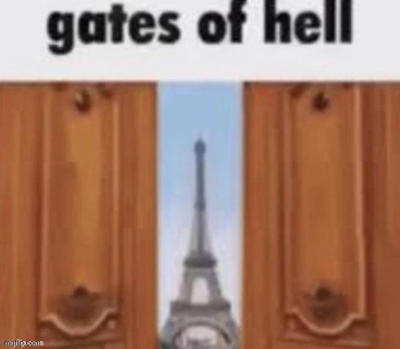 The gates of hell | image tagged in the gates of hell | made w/ Imgflip meme maker