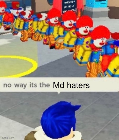 Roblox no way it's the *insert something you hate* | Md haters | image tagged in roblox no way it's the insert something you hate,murder drones | made w/ Imgflip meme maker