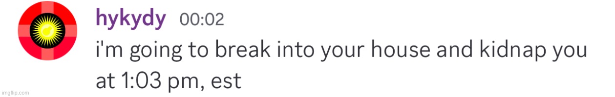 i’m going to break into your house and kidnap you at 1:03 pm, es | image tagged in i m going to break into your house and kidnap you at 1 03 pm es | made w/ Imgflip meme maker