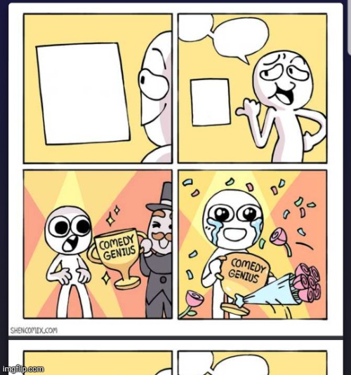 Comedy Genius | image tagged in comedy genius | made w/ Imgflip meme maker