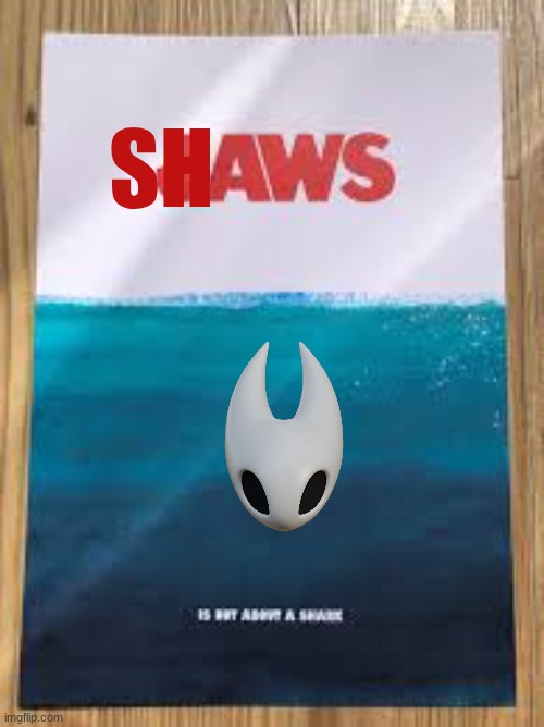 SHAWS, coming soon, the SHAWshank redemption | SH | image tagged in silksong,jaws,hornet | made w/ Imgflip meme maker