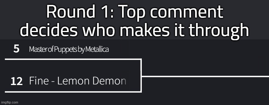 matchup 3 | Round 1: Top comment decides who makes it through | made w/ Imgflip meme maker