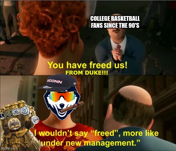 UConn basketball meme | college basketball fans since the 90's; from duke!!! | image tagged in under new management,uconn,basketball,basketball meme,duke,duke basketball | made w/ Imgflip meme maker