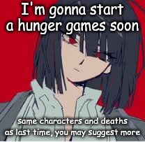 cannot contain the silliness | I'm gonna start a hunger games soon; same characters and deaths as last time, you may suggest more | image tagged in cannot contain the silliness | made w/ Imgflip meme maker