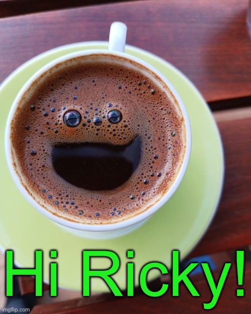 Hi Ricky! | made w/ Imgflip meme maker