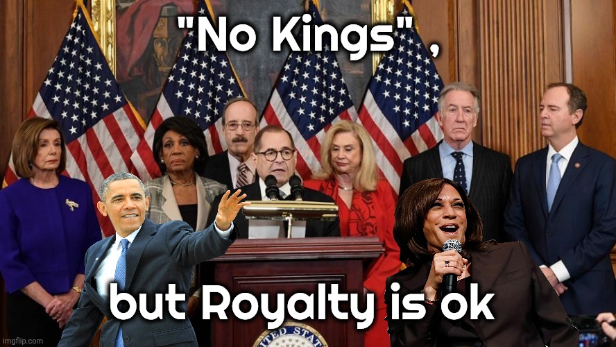 House Democrats | "No Kings" , but Royalty is ok | image tagged in house democrats | made w/ Imgflip meme maker