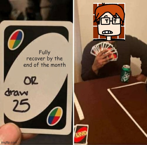 It got worse for MC today. | Fully recover by the end of the month | image tagged in memes,uno draw 25 cards,mc,moscovio may | made w/ Imgflip meme maker