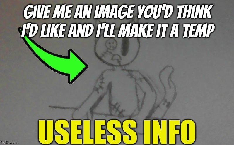 top comment decides | give me an image you'd think I'd like and I'll make it a temp | image tagged in puffy useless info | made w/ Imgflip meme maker