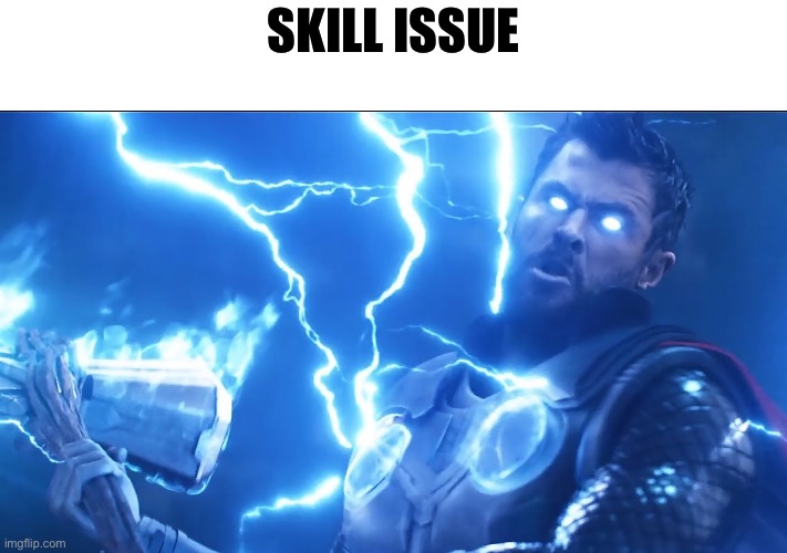Bring me Thanos | Skill issue | image tagged in bring me thanos | made w/ Imgflip meme maker
