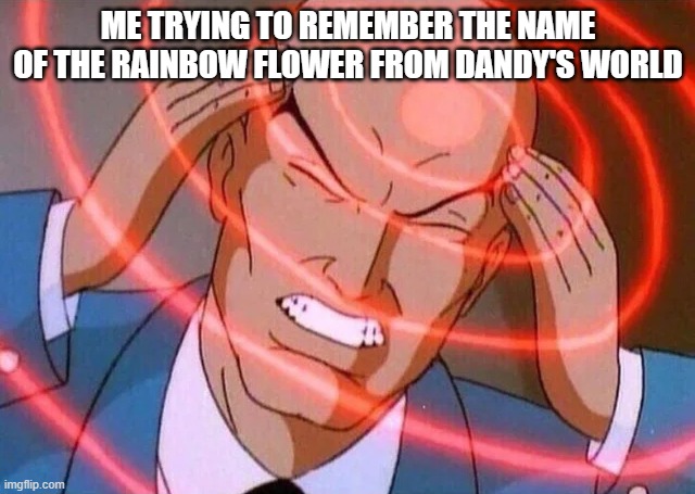 Trying to remember | Me trying to remember the name of the rainbow flower from dandy's world | image tagged in trying to remember | made w/ Imgflip meme maker