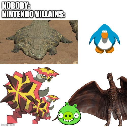 I mean... find the lie | Nobody:
Nintendo villains: | image tagged in memes | made w/ Imgflip meme maker