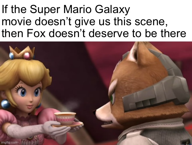 Fox is in the movie | If the Super Mario Galaxy movie doesn’t give us this scene, then Fox doesn’t deserve to be there | image tagged in mario | made w/ Imgflip meme maker