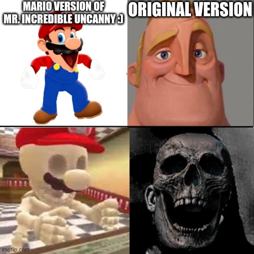 Comment down which version is better | Original Version; Mario version of Mr. Incredible uncanny :) | image tagged in mr incredible happy/horror,smg4,mario,mr incredible,skeleton | made w/ Imgflip meme maker