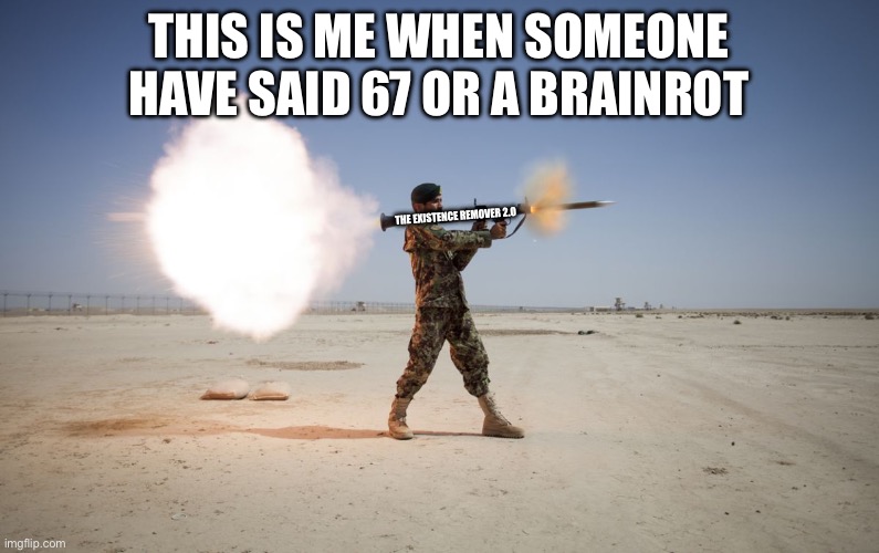 This is me when someone have said 67 or a brainrot The existence remover 2.0 | image tagged in rpg | made w/ Imgflip meme maker
