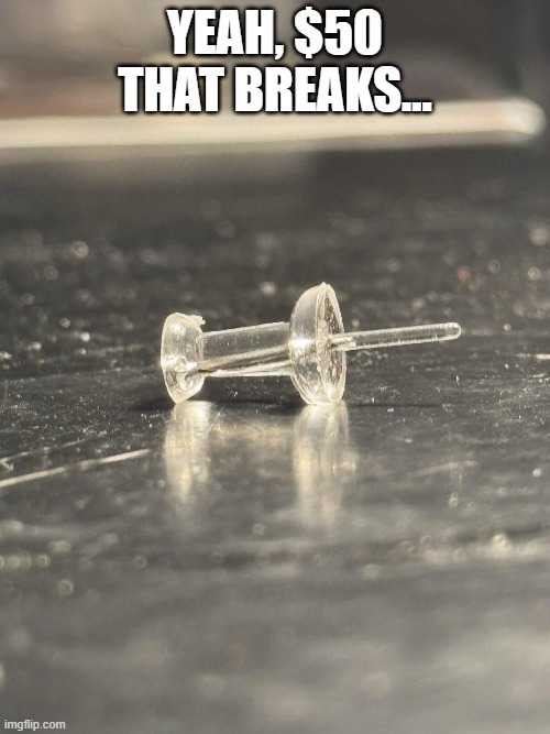 Plastic Pin? | Yeah, $50 that breaks... | image tagged in you had one job | made w/ Imgflip meme maker