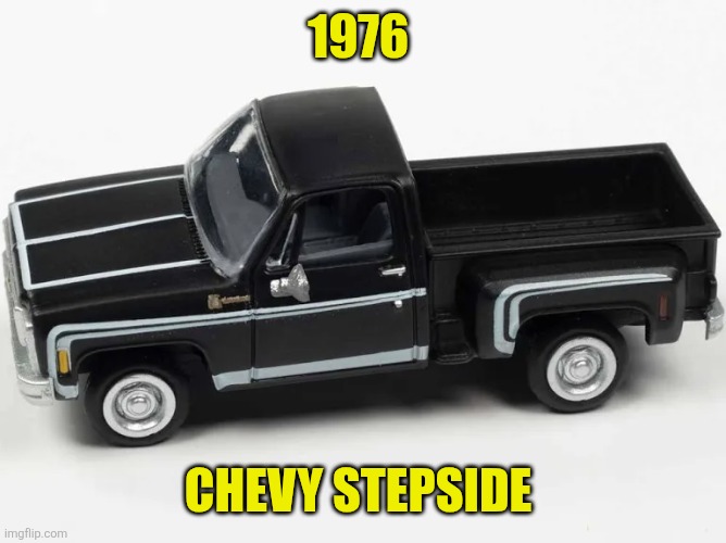 1976 Chevy | 1976; Chevy Stepside | made w/ Imgflip meme maker