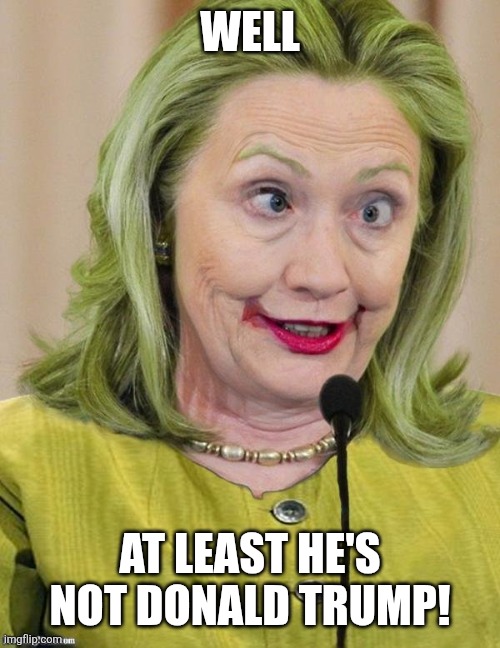 well at least he's not donald trump! | image tagged in hillary clinton cross eyed | made w/ Imgflip meme maker