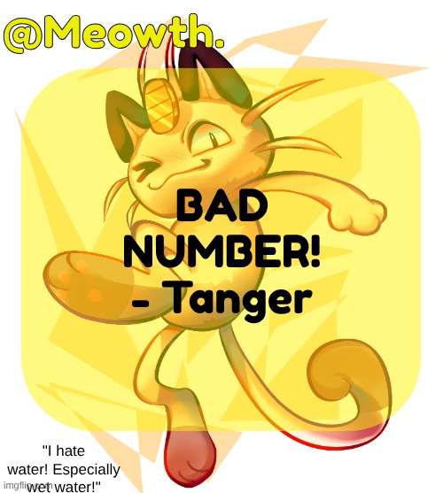 Meowth | BAD NUMBER! - Tanger | image tagged in meowth | made w/ Imgflip meme maker