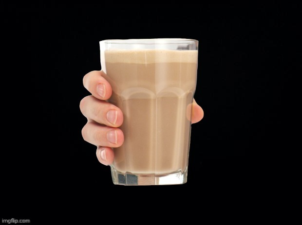 image tagged in chocky milk | made w/ Imgflip meme maker