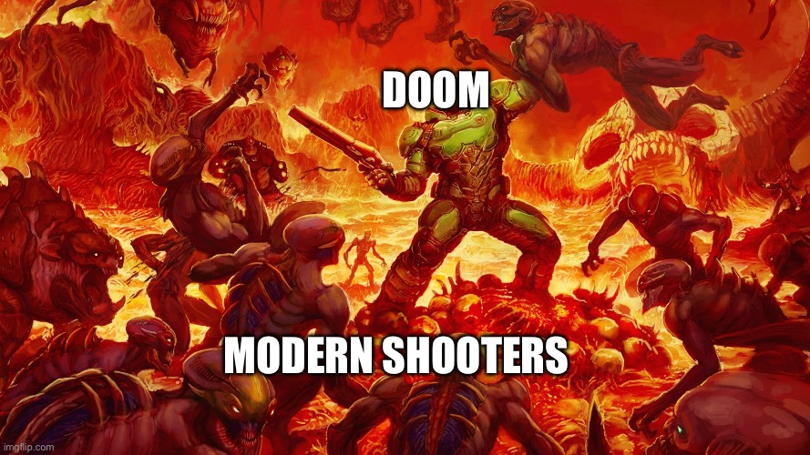 Doomguy | Doom modern shooters | image tagged in doomguy | made w/ Imgflip meme maker