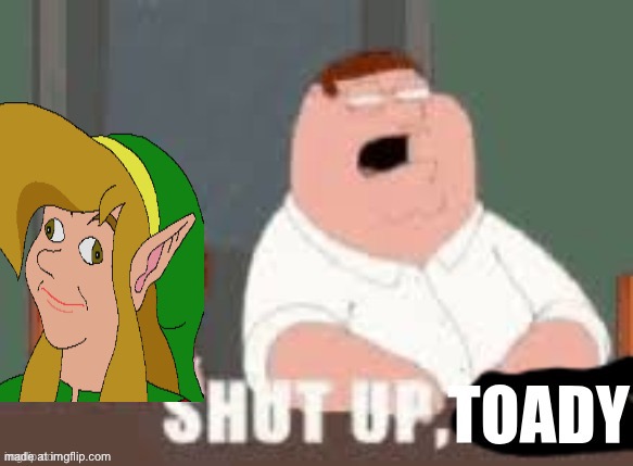 Shut up Toady | image tagged in shut up toady | made w/ Imgflip meme maker