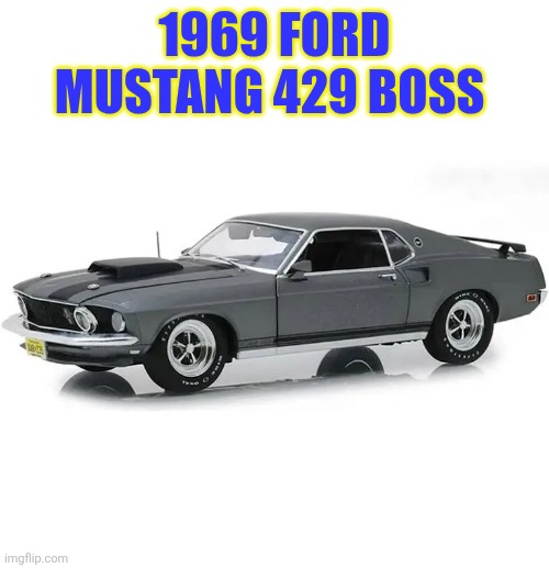 1969 Ford Mustang | 1969 Ford Mustang 429 Boss | made w/ Imgflip meme maker
