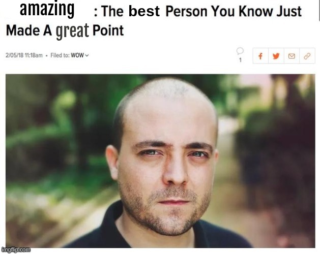 the best person you know just made a shitty point | amazing great | image tagged in the best person you know just made a shitty point | made w/ Imgflip meme maker