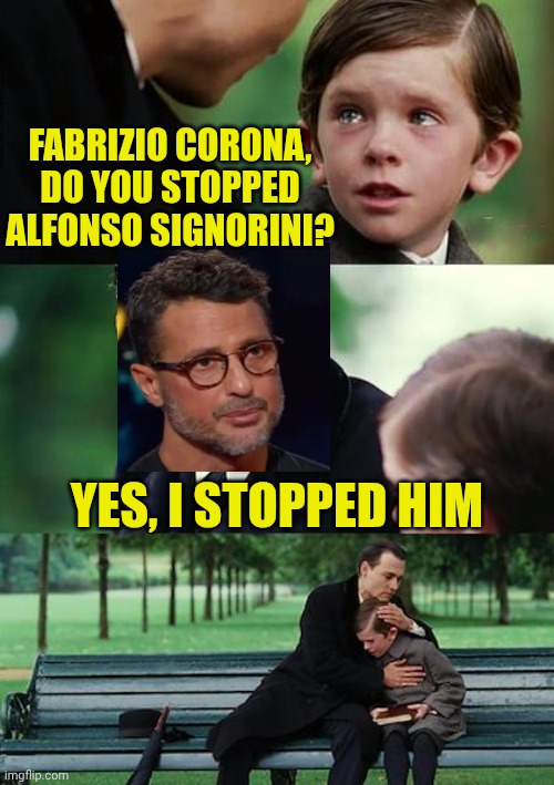 Corona defeated Signorini | Fabrizio Corona, Do you stopped Alfonso Signorini? Yes, i stopped him | image tagged in memes,finding neverland | made w/ Imgflip meme maker