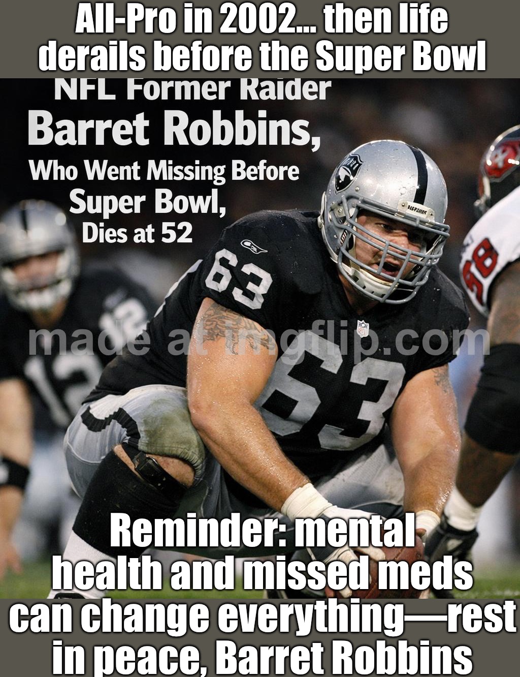 Reminder: mental health and missed meds can change everything—rest in peace, Barret Robbins | All-Pro in 2002… then life derails before the Super Bowl; Reminder: mental health and missed meds can change everything—rest in peace, Barret Robbins | image tagged in barret robbins,mental health,nfl memes,nfl football,rest in peace,superbowl | made w/ Imgflip meme maker