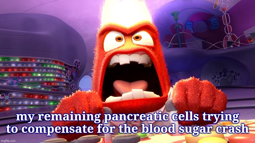 Anger inside out  | my remaining pancreatic cells trying to compensate for the blood sugar crash | image tagged in anger inside out | made w/ Imgflip meme maker