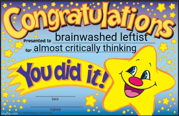brainwashed leftist almost critically thinking | image tagged in certificate | made w/ Imgflip meme maker