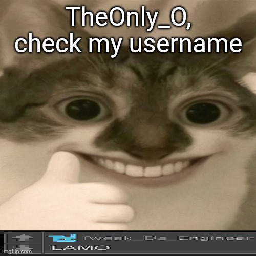 "m" was already taken | TheOnly_O, check my username | made w/ Imgflip meme maker
