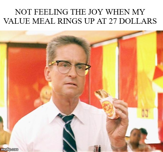 LOL!! | Not feeling the joy when my value meal rings up at 27 dollars | image tagged in falling down,inflation,lol,fast food,values | made w/ Imgflip meme maker