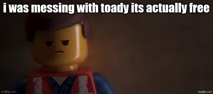 death stare | i was messing with toady its actually free | image tagged in death stare | made w/ Imgflip meme maker