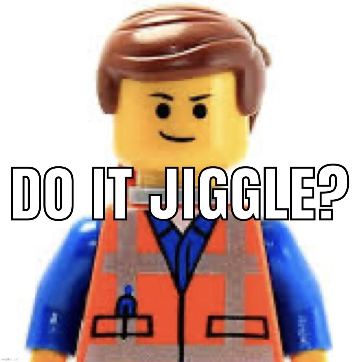 emmet do it jiggle meme | image tagged in emmet do it jiggle meme | made w/ Imgflip meme maker